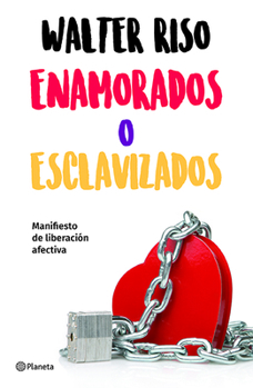 Paperback Enamorados O Esclavizados: Manifiesto de Liberación Afectiva [Spanish] Book