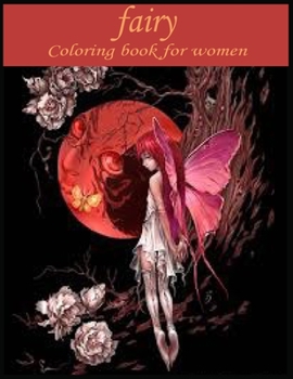 Paperback fairy coloring book for women: An Adult Coloring Book of Beautiful Fantasy Flower Fairies Book