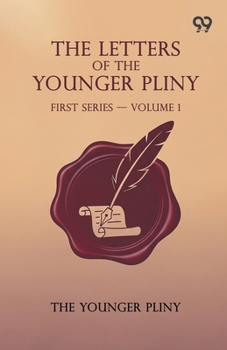 The Letters Of The Younger Pliny: First Series - Volume 1