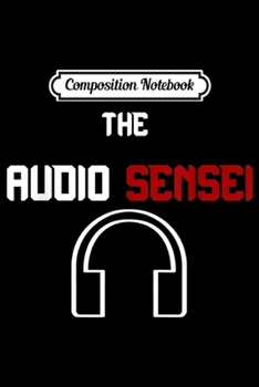Composition Notebook: The Audio Sensei for Audio Engineer  Journal/Notebook Blank Lined Ruled 6x9 100 Pages