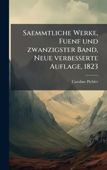 Saemmtliche Werke, Fuenf und zwanzigster Band, Neue verbesserte Auflage, 1823 (German Edition)