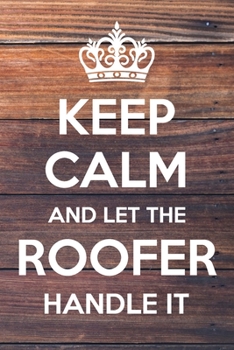Paperback Keep Calm and Let The Roofer Handle It: 6x9" Lined Notebook/Journal Funny Gift Idea Book