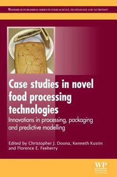 Hardcover Case Studies in Novel Food Processing Technologies: Innovations in Processing, Packaging, and Predictive Modelling (Woodhead Publishing Series in Food Science, Technology and Nutrition) Book