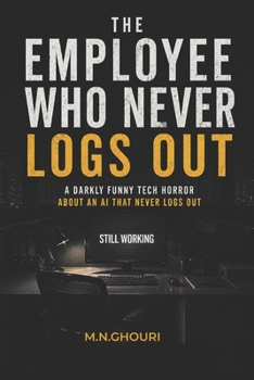 Paperback The Employee Who Never Logs Out: A Darkly Funny Tech Horror About an AI That Never Logs Out Book