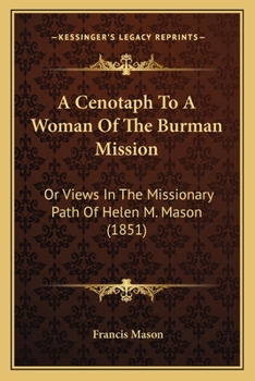 Paperback A Cenotaph To A Woman Of The Burman Mission: Or Views In The Missionary Path Of Helen M. Mason (1851) Book