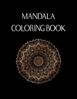 Mandala Coloring Book: For Adults. Stress Relieving Mandala Designs for Adults Relaxation. 50 Pages 8.5"x 11" Cover.