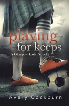 Paperback Playing for Keeps: A Glasgow Lads Novel Book