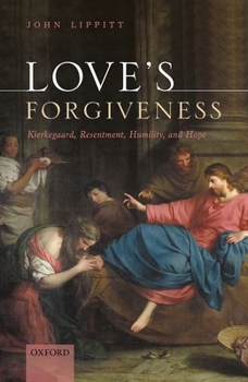 Hardcover Love's Forgiveness: Kierkegaard, Resentment, Humility, and Hope Book