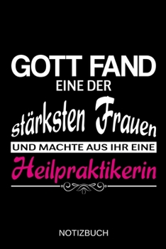 Gott fand eine der stärksten Frauen und machte aus ihr eine Heilpraktikerin: A5 Notizbuch | Liniert 120 Seiten | Geschenk/Geschenkidee zum Geburtstag ... | Muttertag | Namenstag (German Edition)