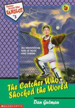 The Catcher Who Shocked the World - Book #3 of the Tales from the Sandlot