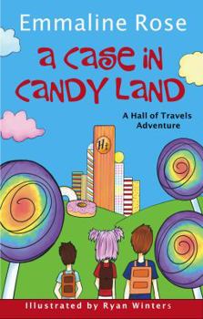 A Case in Candy Land - Book #1 of the A Hall of Travels Adventure