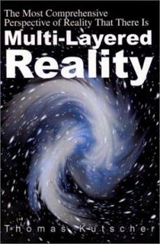 Paperback Multi-Layered Reality: The Most Comprehensive Perspective of Reality That There Is Book