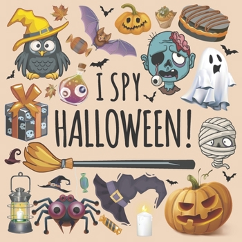 Paperback I Spy Halloween!: A Fun Guessing Game for 3 Years Old and Up About Halloween Scary Holiday Gift Idea For Kids & Preschoolers & Toddlers Book