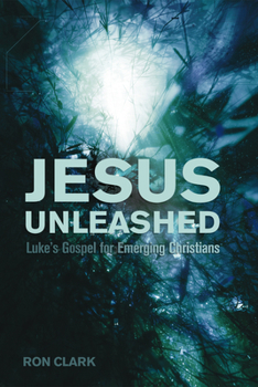 Hardcover Jesus Unleashed: Luke's Gospel for Emerging Christians Book