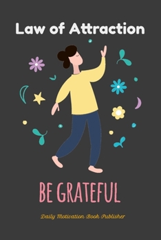 Paperback Law of Attraction Be Grateful: Funny Journal Board To Achieve Your Dreams And Projects By Having Positives Toughts, Boost Your Positive Affirmation E Book