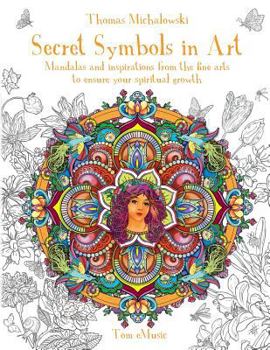 Secret Symbols in Art: Mandalas and Inspirations from the Fine Arts to Ensure Your Spiritual Growth