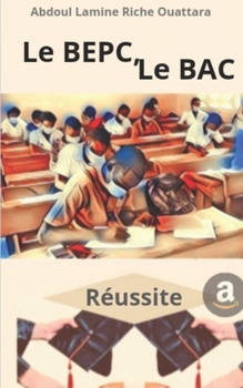 Le BEPC, Le BAC: Réussite (French Edition)