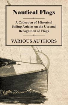 Paperback Nautical Flags - A Collection of Historical Sailing Articles on the Use and Recognition of Flags Book