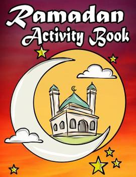 Paperback Ramadan Activity Book: Fun And Engaging Activity Book Packed With Different Activities To Keep Your Children Entertained For Hours Book