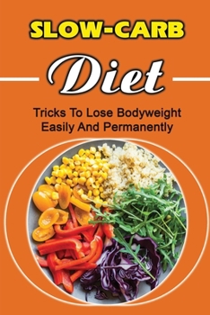 Paperback Slow-Carb Diet: Tricks To Lose Bodyweight Easily And Permanently Book