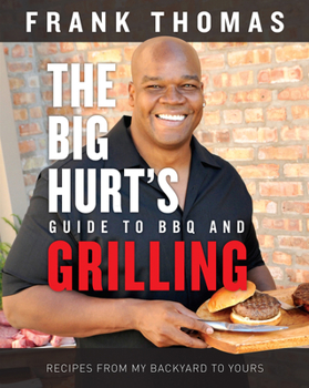 Hardcover The Big Hurt's Guide to BBQ and Grilling: Recipes from My Backyard to Yours Book
