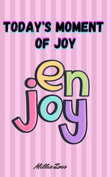 Today's Moment Of Joy: Lined Journal Notebook - Create and Remember Every Happy Moments, Journal With 120 Pages of Joy - Mindfulness and Happiness Workbook