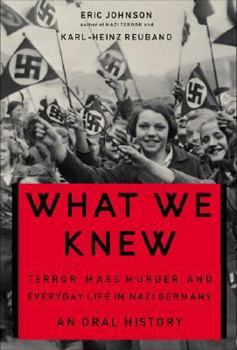 Hardcover What We Knew: Terror, Mass Murder, and Everyday Life in Nazi Germany: An Oral History Book