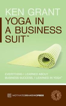 Paperback Yoga In A Business Suit: Everything I Learned About Business, I Learned In Yoga Book