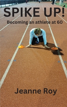 Paperback Spike Up!: Becoming an athlete at 60 Book