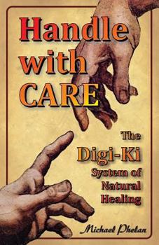 Paperback Handle with CARE: The Digi-Ki System of Natural Healing Book