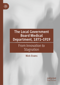 Hardcover The Local Government Board Medical Department, 1871-1919: From Innovation to Stagnation Book