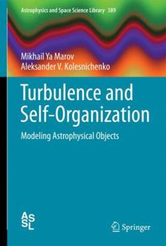 Hardcover Turbulence and Self-Organization: Modeling Astrophysical Objects Book