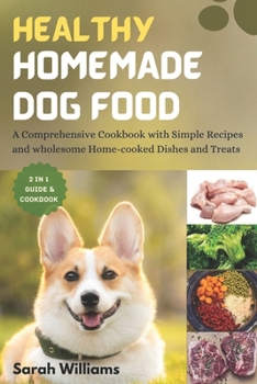 Paperback Healthy Homemade Dog Food: A Comprehensive Cookbook with Simple Recipes and wholesome Home-cooked Dishes and Treats Book