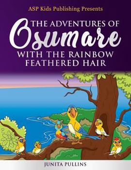 Paperback The Adventures of Osumare with the Rainbow Feathered Hair (ASP Kids Publishing Presents) Book