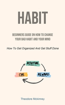 Paperback Habit: Beginners Guide On How To Change Your Bad Habit And Your Mind (How To Get Organized And Get Stuff Done) Book