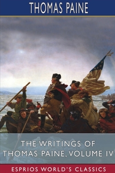 Paperback The Writings of Thomas Paine, Volume IV (Esprios Classics): Edited by Moncure Daniel Conway Book