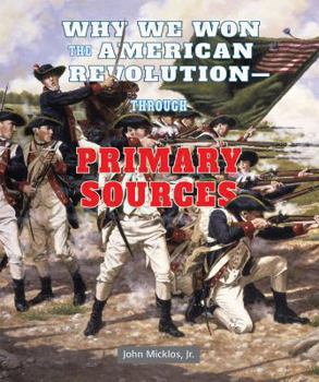 Library Binding Why We Won the American Revolution: Through Primary Sources Book