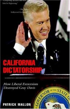 Paperback California Dictatorship: How Liberal Extremism Destroyed Gray Davis Book