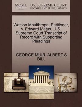 Paperback Watson Moulthrope, Petitioner, V. Edward Matus. U.S. Supreme Court Transcript of Record with Supporting Pleadings Book