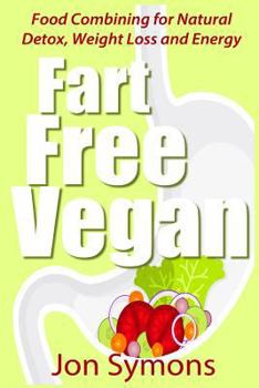 Paperback Fart Free Vegan: Food Combining for Detox, Weight Loss and More Energy Book