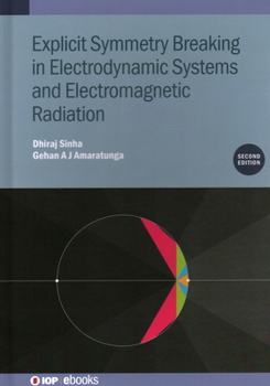 Hardcover Explicit Symmetry Breaking in Electrodynamic Systems and Electromagnetic Radiation (Second Edition) Book