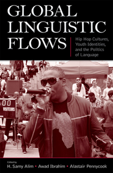 Paperback Global Linguistic Flows: Hip Hop Cultures, Youth Identities, and the Politics of Language Book