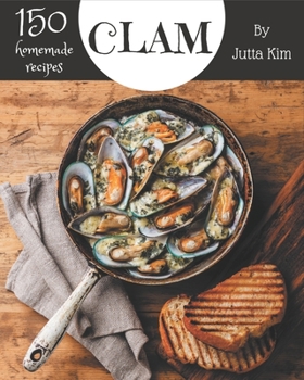 Paperback 150 Homemade Clam Recipes: A Clam Cookbook for Your Gathering Book