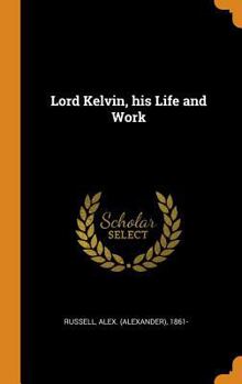 Hardcover Lord Kelvin, his Life and Work Book