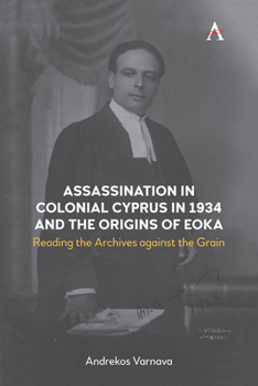 Paperback Assassination in Colonial Cyprus in 1934 and the Origins of Eoka: Reading the Archives Against the Grain Book