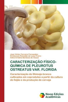 Caracterização Físico-Química de Pleurotus Ostreatus Var. Florida (Portuguese Edition)
