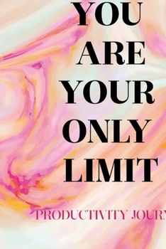 You Are Your Only Limit: Productivity Planner Notebook Journal Composition Blank Lined Diary Notepad 120 Pages Paperback Ink