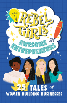 Paperback Rebel Girls Awesome Entrepreneurs: 25 Tales of Women Building Businesses Book