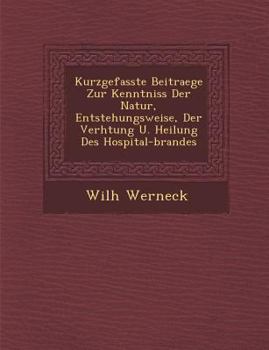 Paperback Kurzgefasste Beitraege Zur Kenntniss Der Natur, Entstehungsweise, Der Verh Tung U. Heilung Des Hospital-Brandes [German] Book