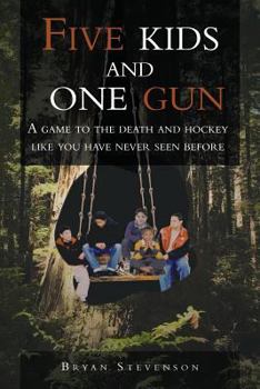 Paperback Five Kids and One Gun: A Game to the Death and Hockey Like You Have Never Seen Before Book